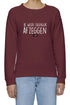Ik wilde eigenlijk afzeggen - Dames Sweatshirt